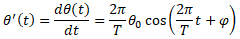 theta'(t)=dtheta(t)/dt=(2*pi/T)*cos((2*pi*t/T)+phi)