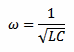 omega = 1 / sqrt(L * C)