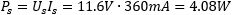 P_s = U_s I_s = 11.6V * 360mA = 4.08W