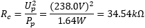 R_c = (U_p^2) / P_p = (238.0V)^2 / 1.64W = 34.54kΩ